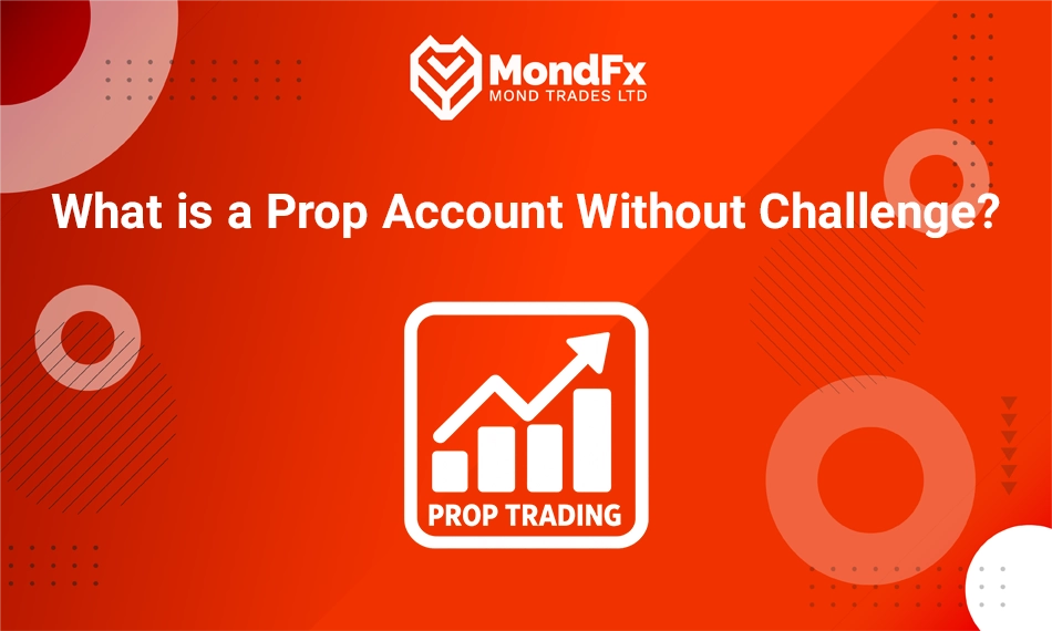 What is a Prop Account Without Challenge?